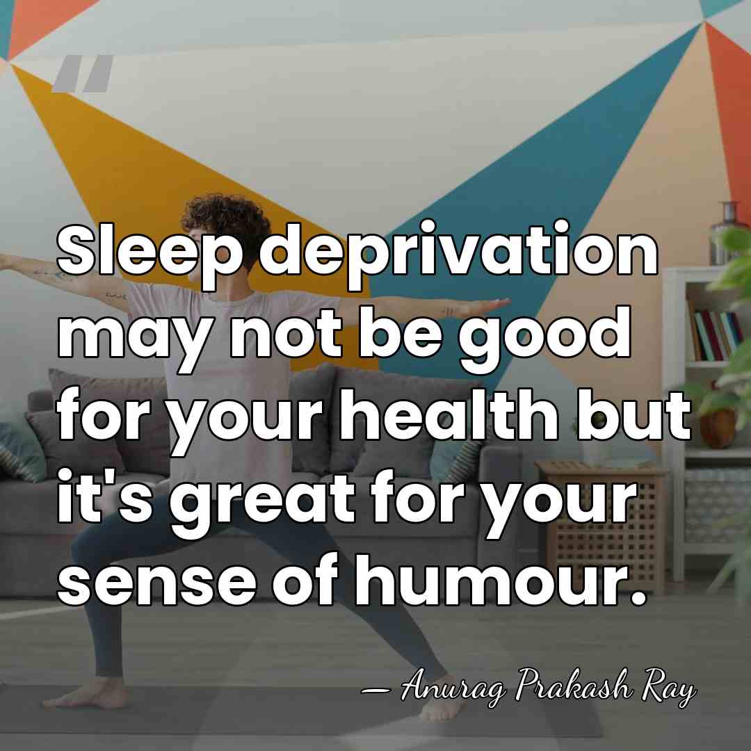 Sleep deprivation may not be good for your health but it's great&hellip; - Anurag Prakash Ray