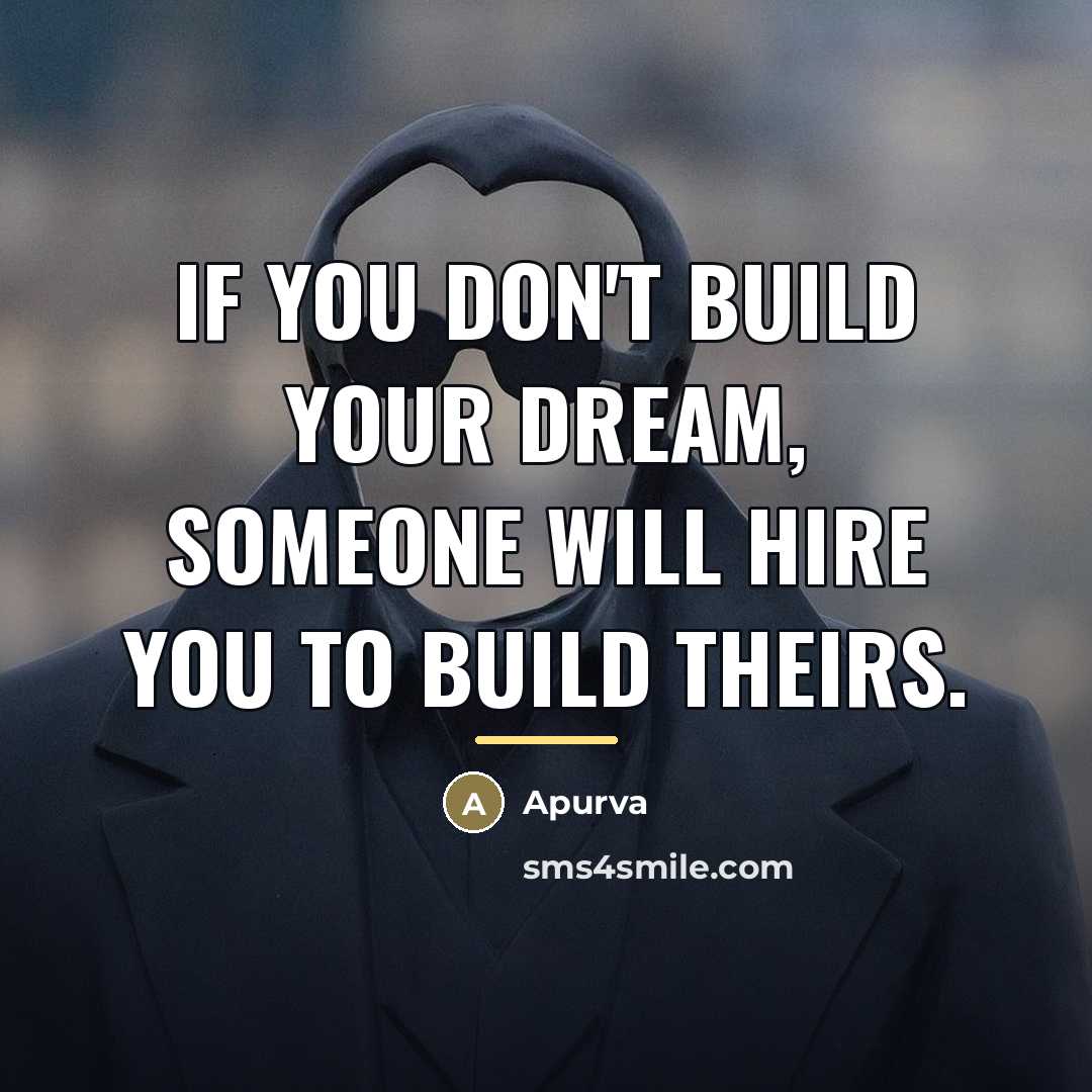 “If you don't build your dream, someone will hire you…” quote by Apurva
