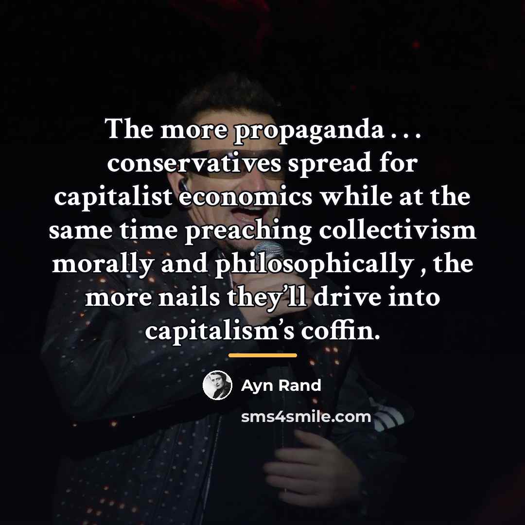 “The more propaganda . . . conservatives spread for capitalist…” quote by Ayn Rand