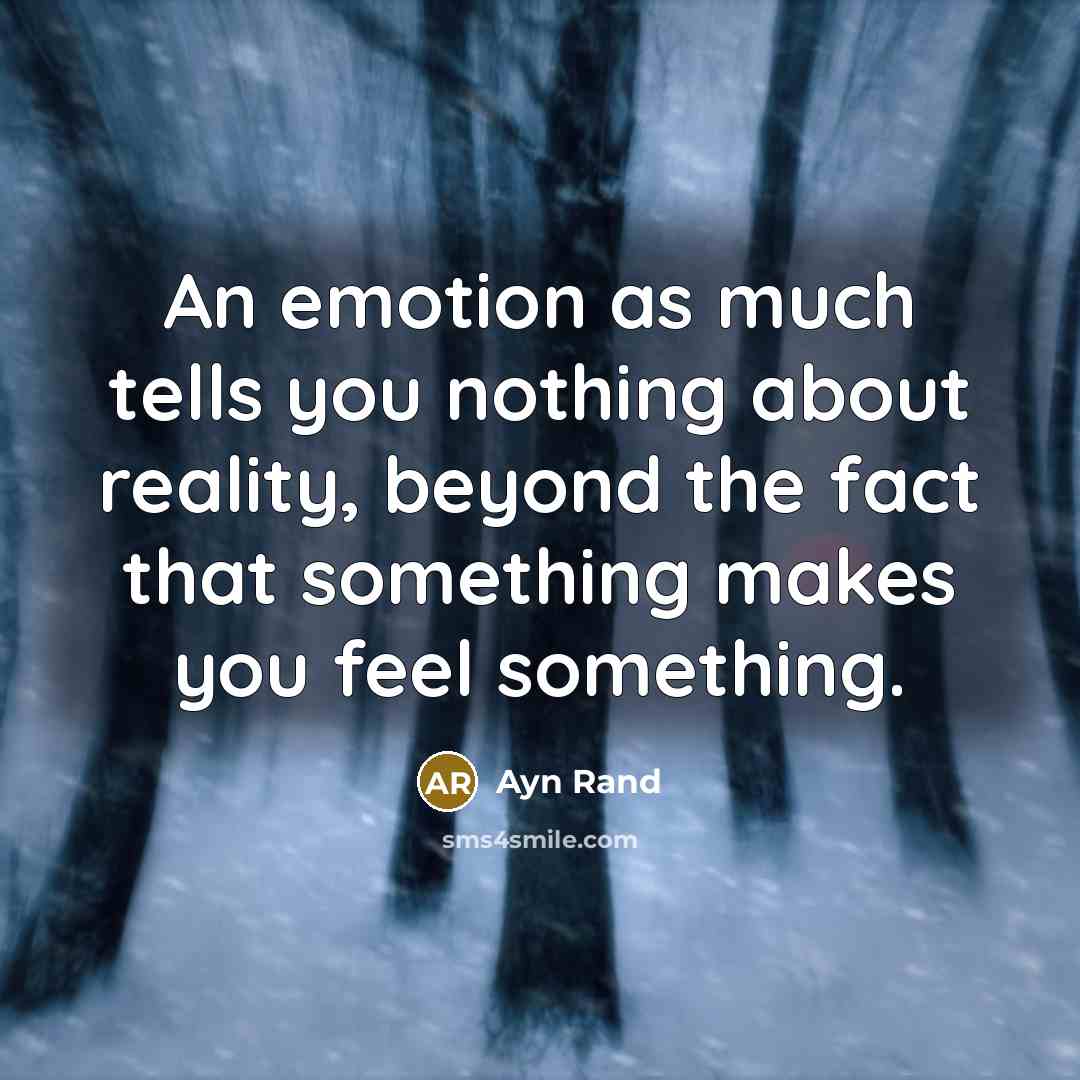 “An emotion as much tells you nothing about reality, beyond…” quote by Ayn Rand