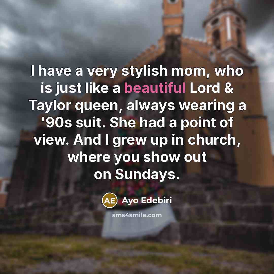 “I have a very stylish mom, who is just like…” quote by Ayo Edebiri