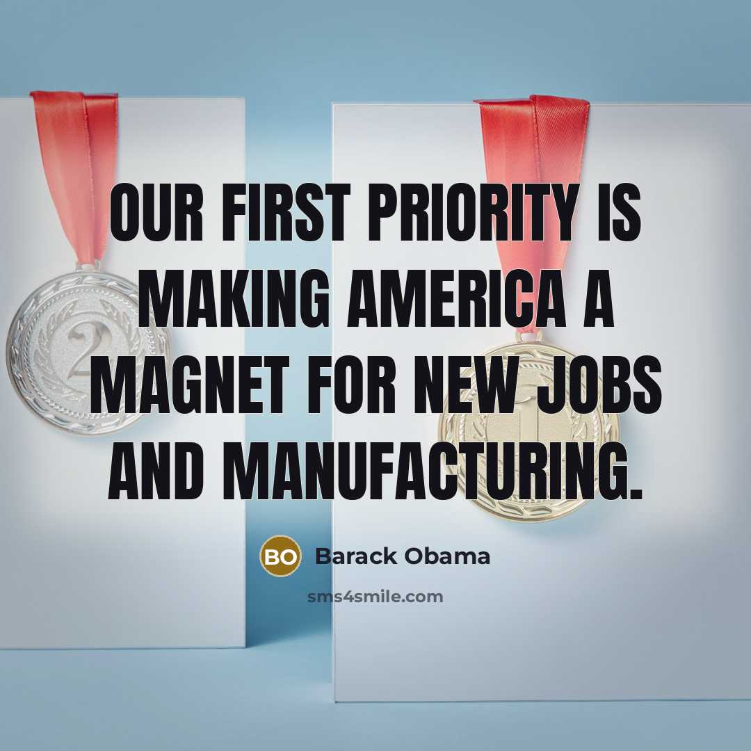 “Our first priority is making America a magnet for new jobs and manufacturing.” quote by Barack Obama