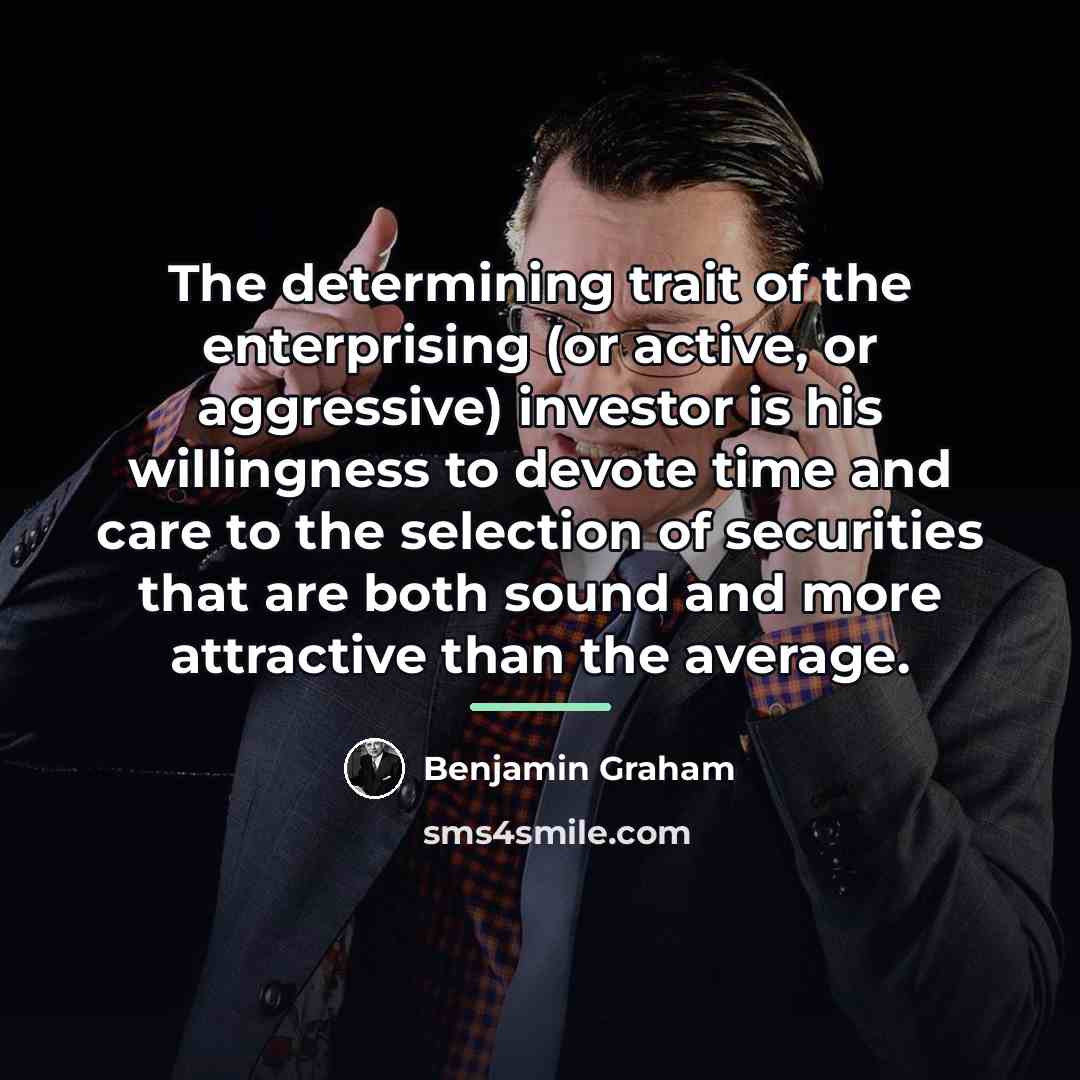 “The determining trait of the enterprising (or active, or aggressive)…” quote by Benjamin Graham