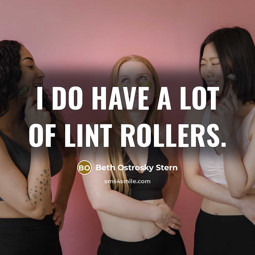 “I do have a lot of lint rollers.…” quote by Beth Ostrosky Stern