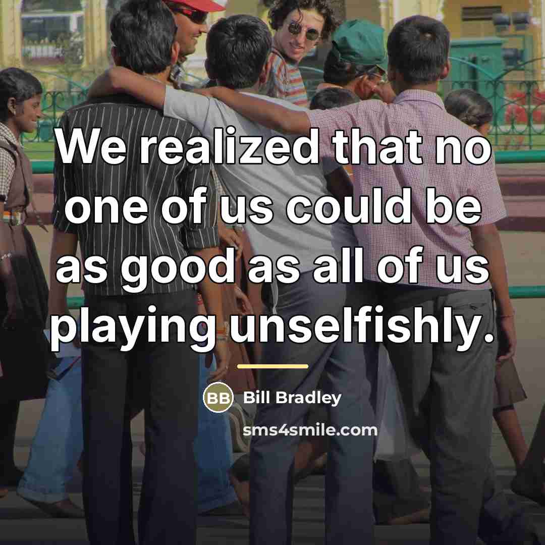 “We realized that no one of us could be as…” quote by Bill Bradley