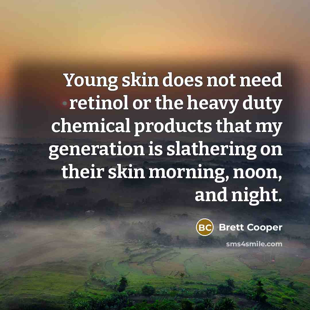 “Young skin does not need retinol or the heavy duty…” quote by Brett Cooper