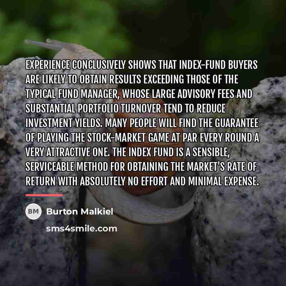 “Experience conclusively shows that index-fund buyers are likely to obtain…” quote by Burton Malkiel