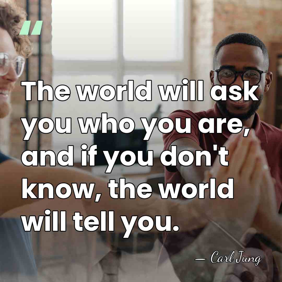 The world will ask you who you are, and if you don't&hellip; - Carl Jung