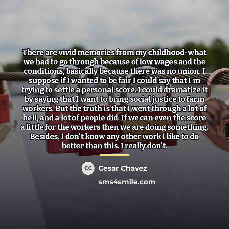 “There are vivid memories from my childhood-what we had to…” quote by Cesar Chavez
