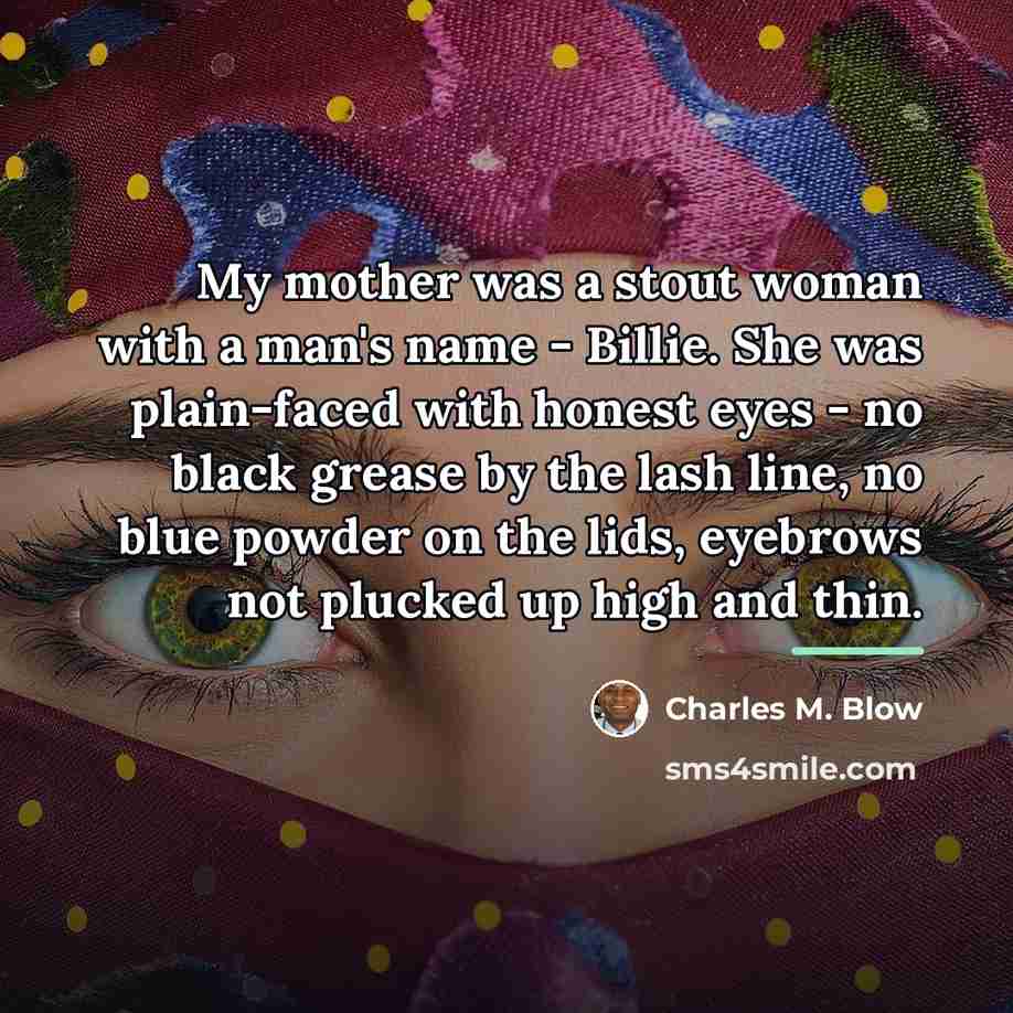 “My mother was a stout woman with a man's name…” quote by Charles M. Blow