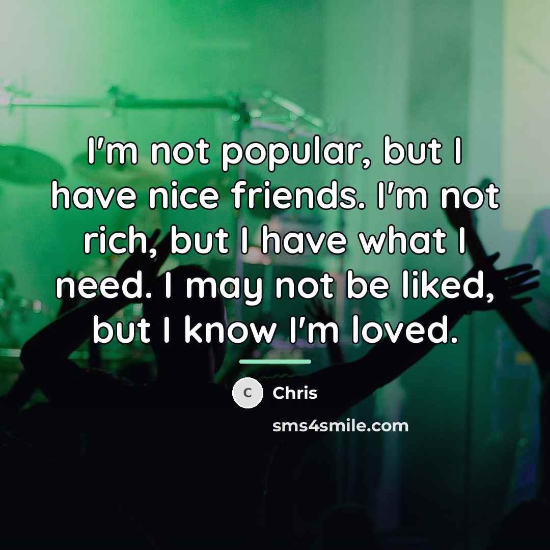 “I'm not popular, but I have nice friends. I'm not…” quote by Chris