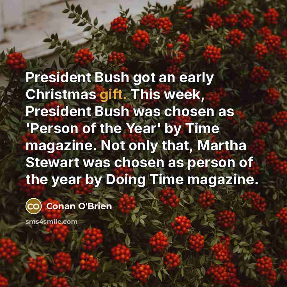 “President Bush got an early Christmas gift. This week, President…” quote by Conan O'Brien