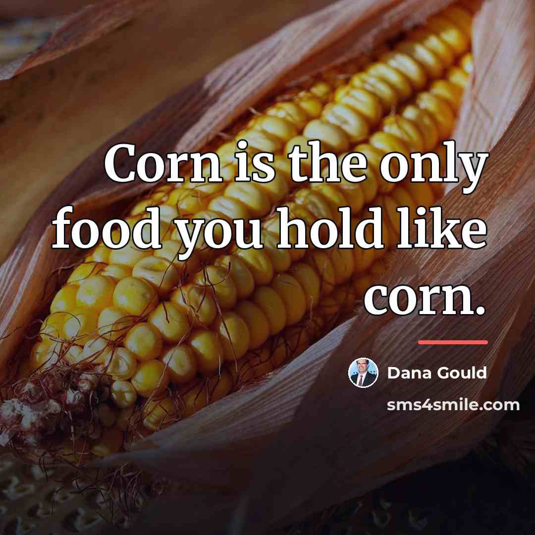 “Corn is the only food you hold like corn.…” quote by Dana Gould