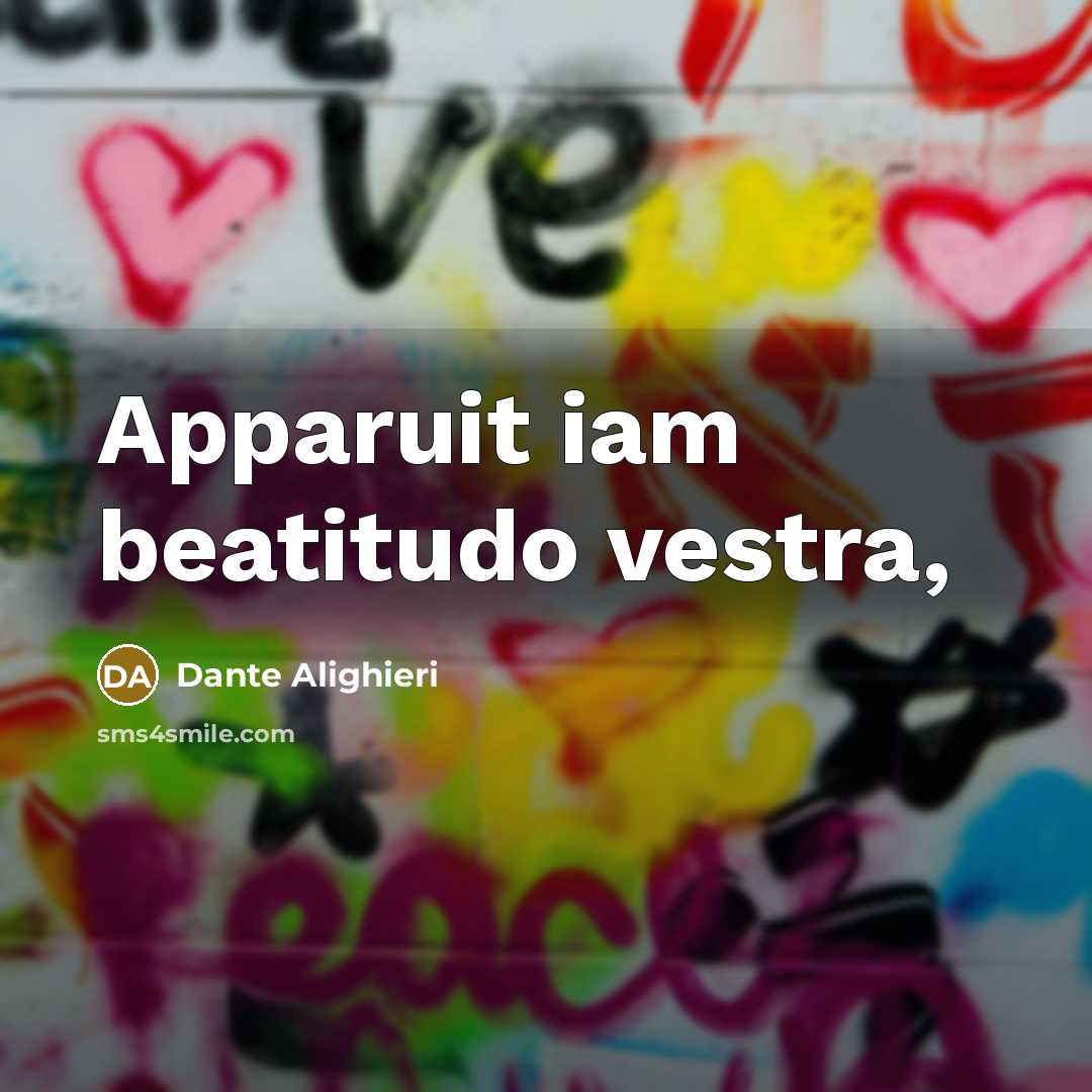 “Apparuit iam beatitudo vestra,…” quote by Dante Alighieri
