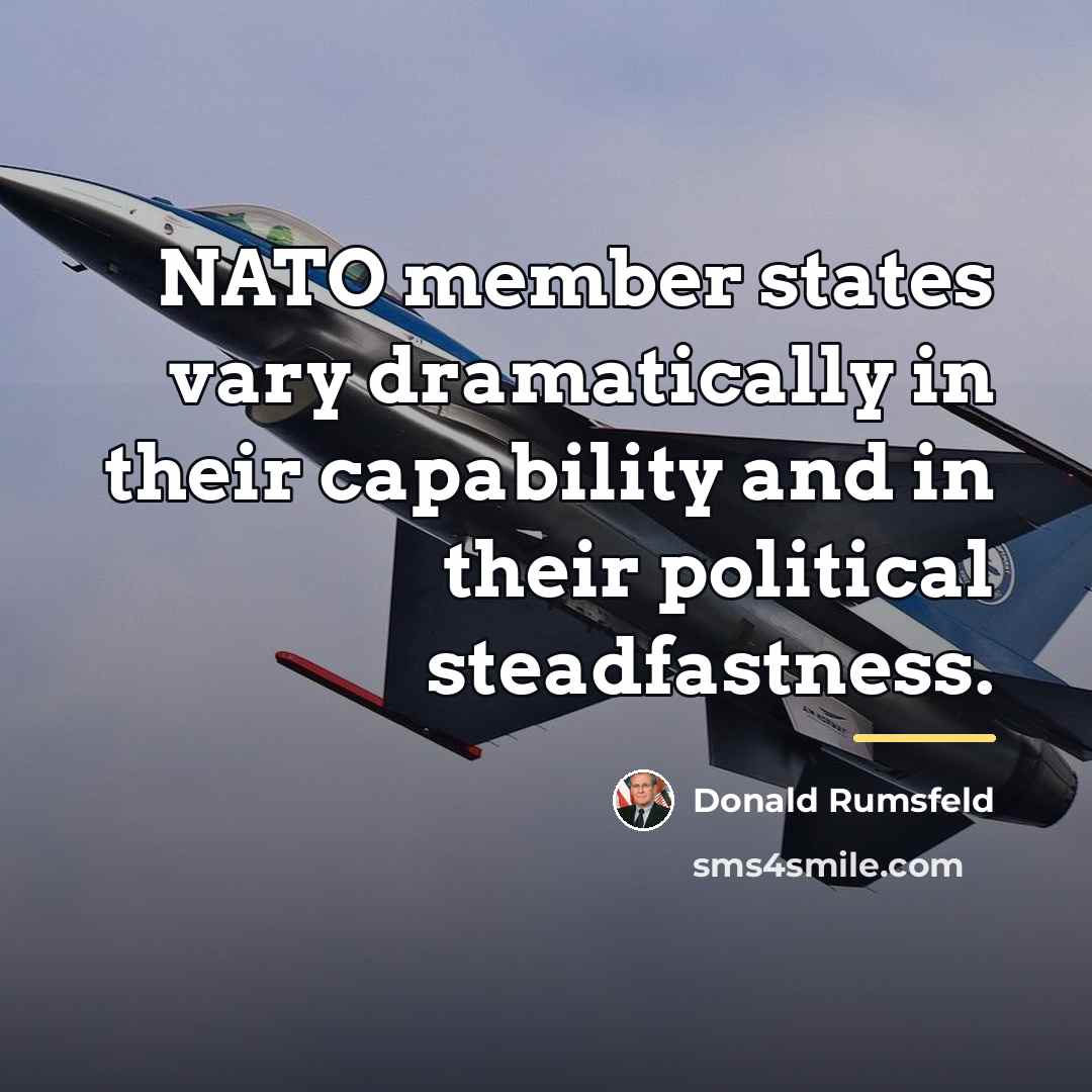 “NATO member states vary dramatically in their capability and in…” quote by Donald Rumsfeld