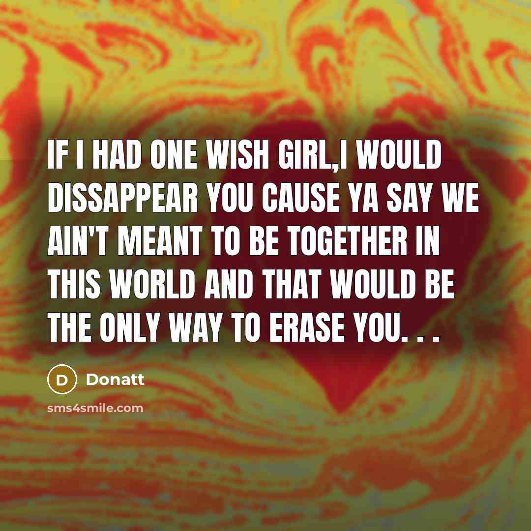 “If I had one wish girl,I would dissappear you cause…” quote by Donatt