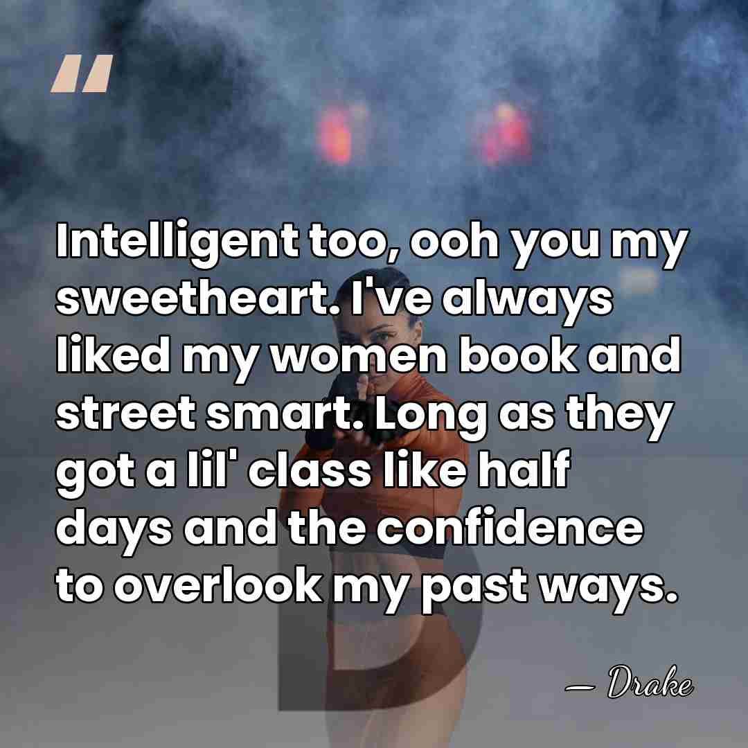 Intelligent too, ooh you my sweetheart. I've always liked my women book&hellip; - Drake