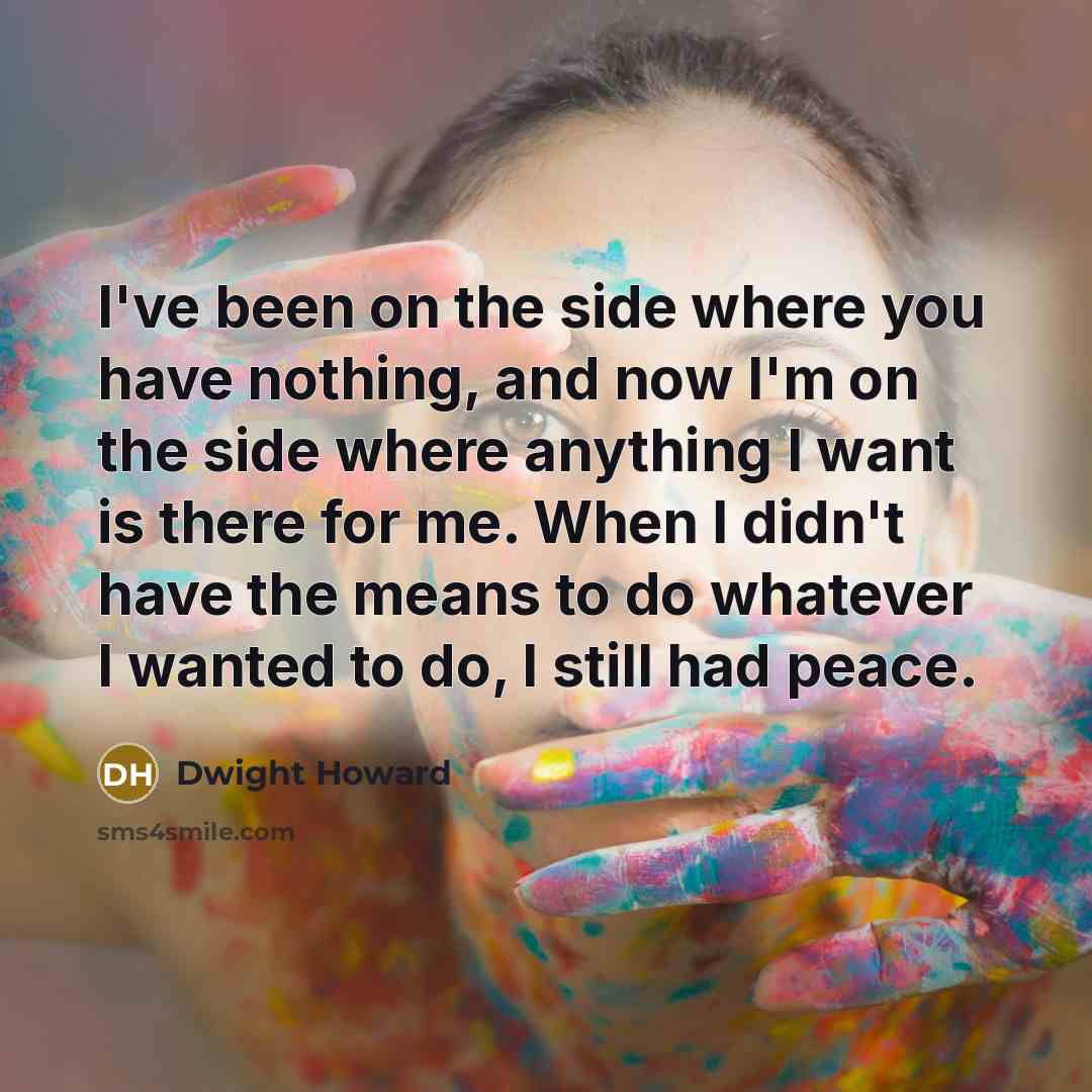 “I've been on the side where you have nothing, and…” quote by Dwight Howard