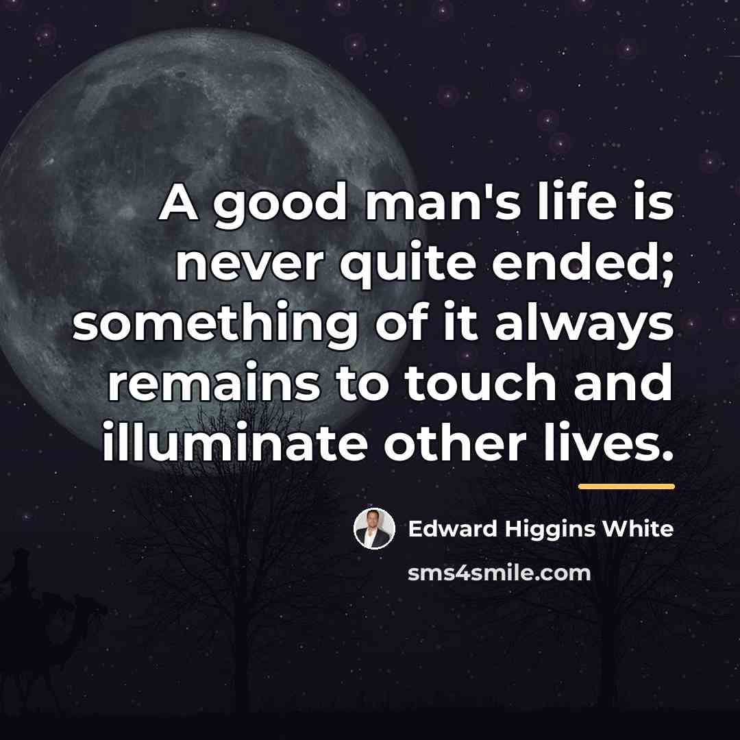 “A good man's life is never quite ended; something of…” quote by Edward Higgins White
