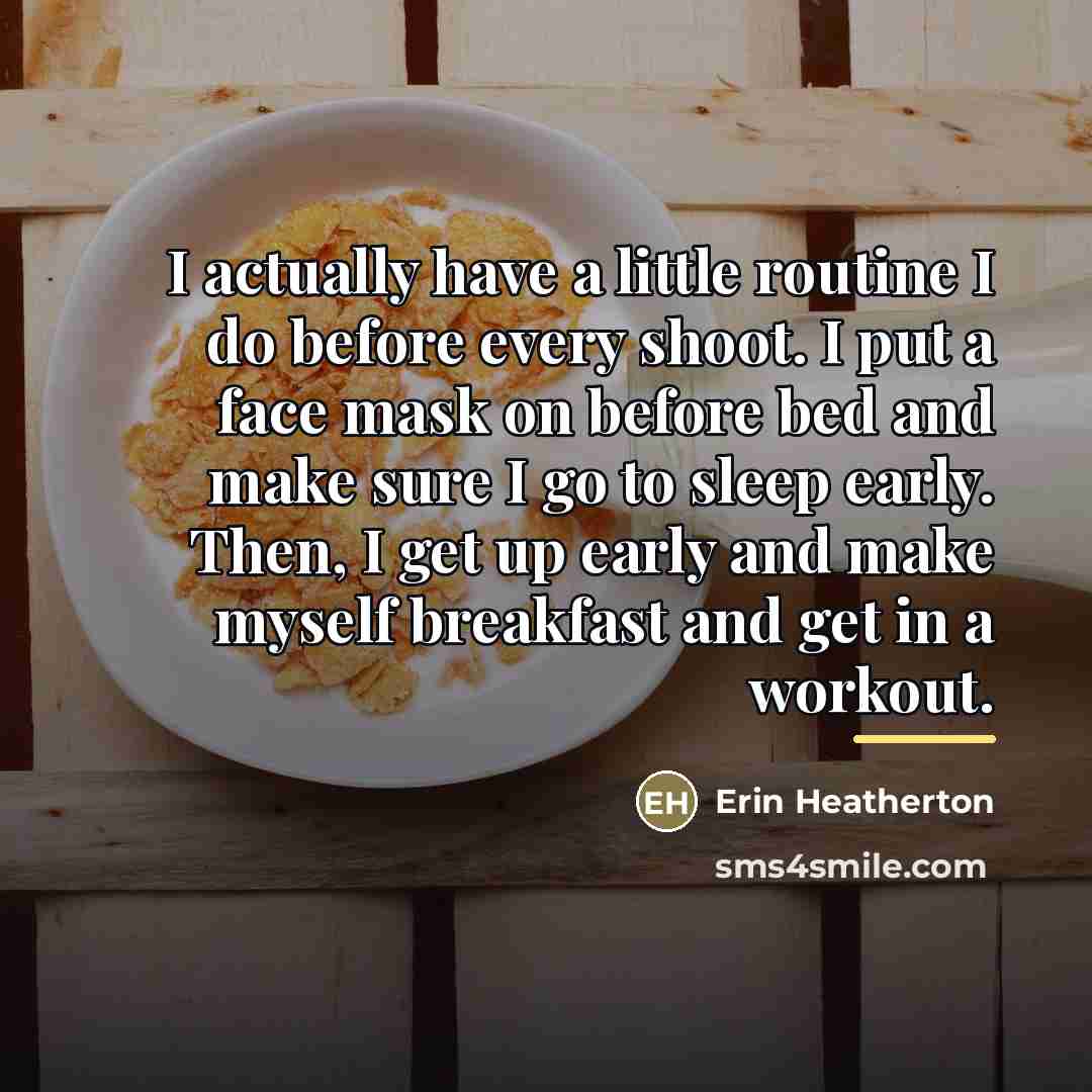 “I actually have a little routine I do before every…” quote by Erin Heatherton