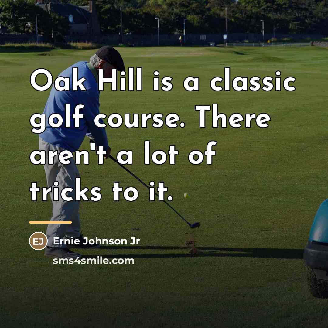 “Oak Hill is a classic golf course. There aren't a…” quote by Ernie Johnson Jr