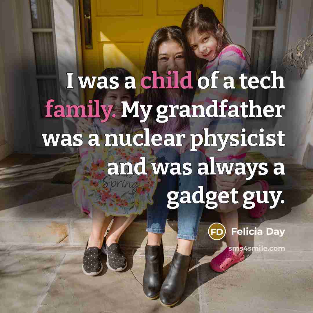 “I was a child of a tech family. My grandfather…” quote by Felicia Day