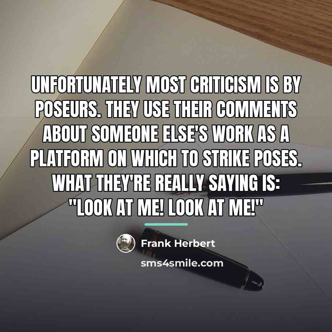 “Unfortunately most criticism is by poseurs. They use their comments…” quote by Frank Herbert