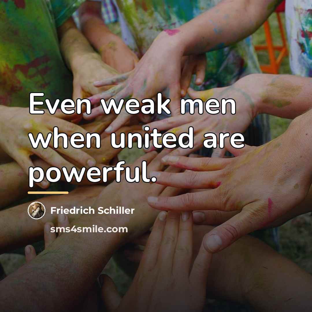 “Even weak men when united are powerful.…” quote by Friedrich Schiller
