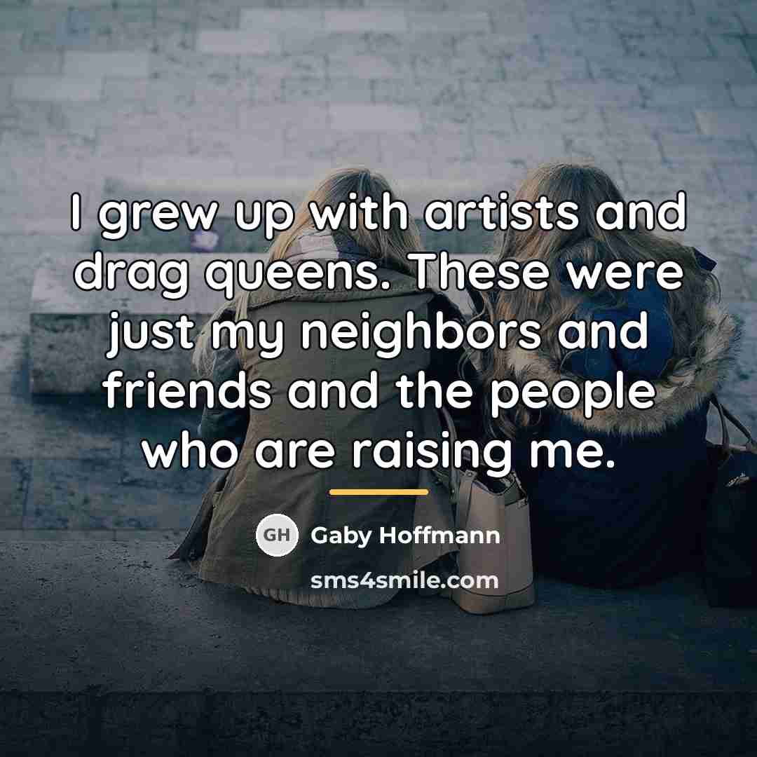 “I grew up with artists and drag queens. These were…” quote by Gaby Hoffmann