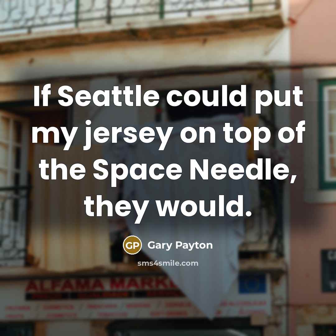 “If Seattle could put my jersey on top of the…” quote by Gary Payton