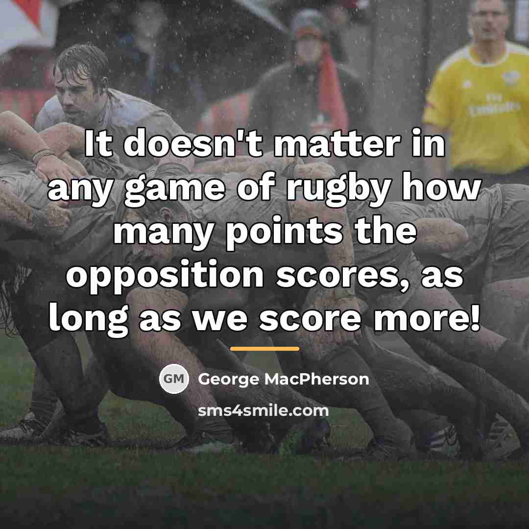 “It doesn't matter in any game of rugby how many…” quote by George MacPherson