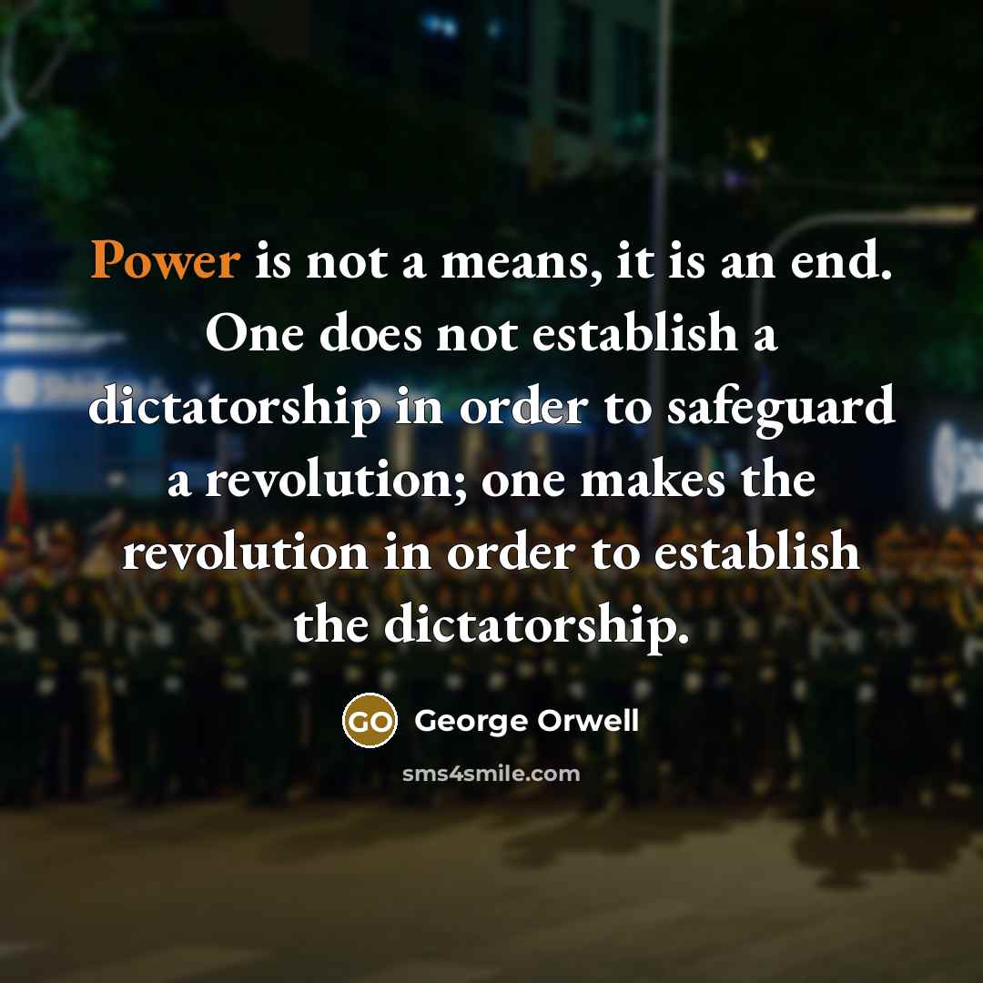 “Power is not a means, it is an end. One…” quote by George Orwell
