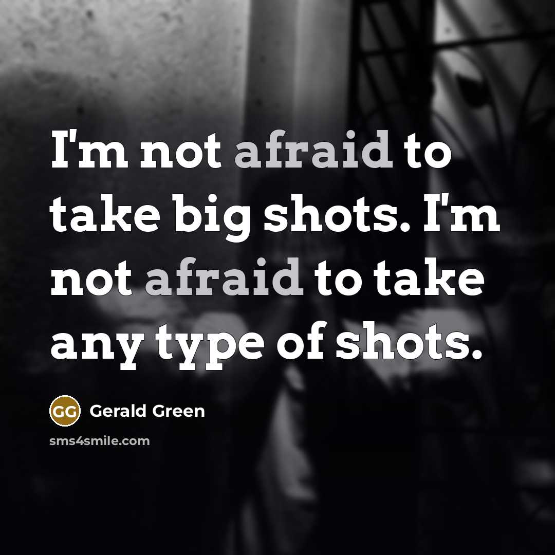 “I'm not afraid to take big shots. I'm not afraid…” quote by Gerald Green