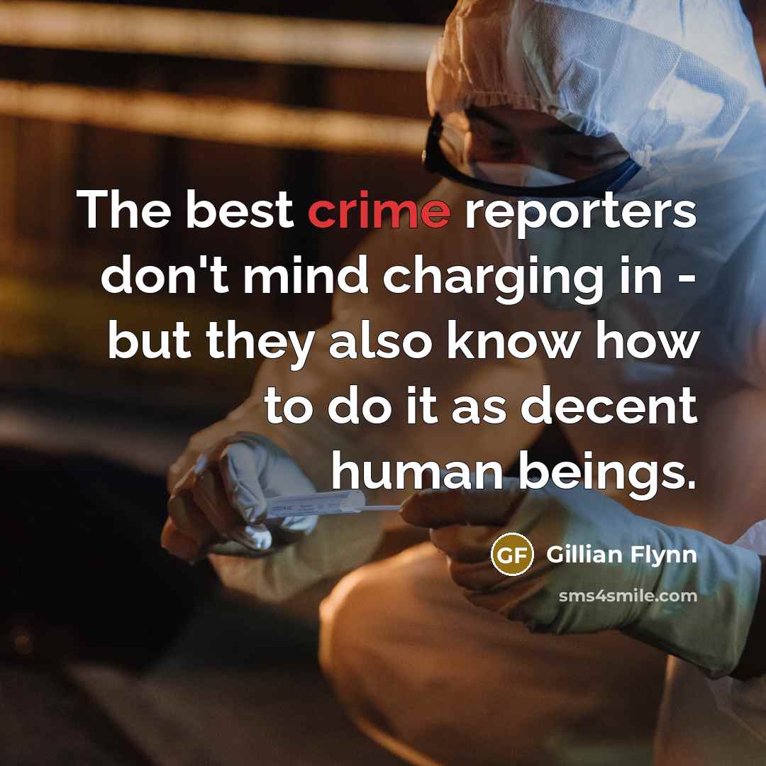 “The best crime reporters don't mind charging in - but…” quote by Gillian Flynn