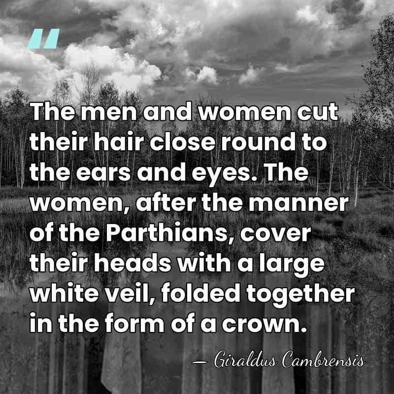 The men and women cut their hair close round to the ears&hellip; - Giraldus Cambrensis