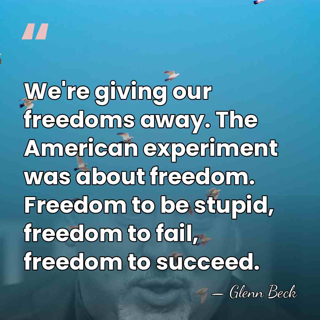 We're giving our freedoms away. The American experiment was about freedom. Freedom&hellip; - Glenn Beck