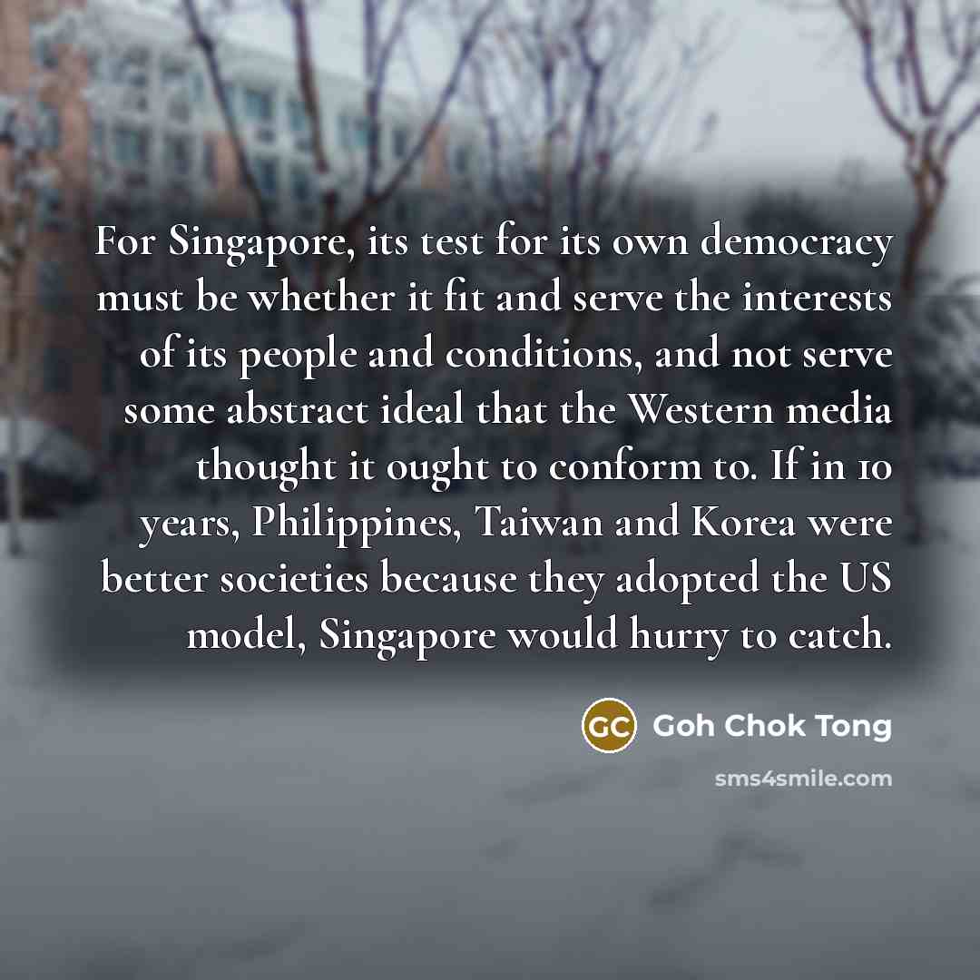 “For Singapore, its test for its own democracy must be…” quote by Goh Chok Tong