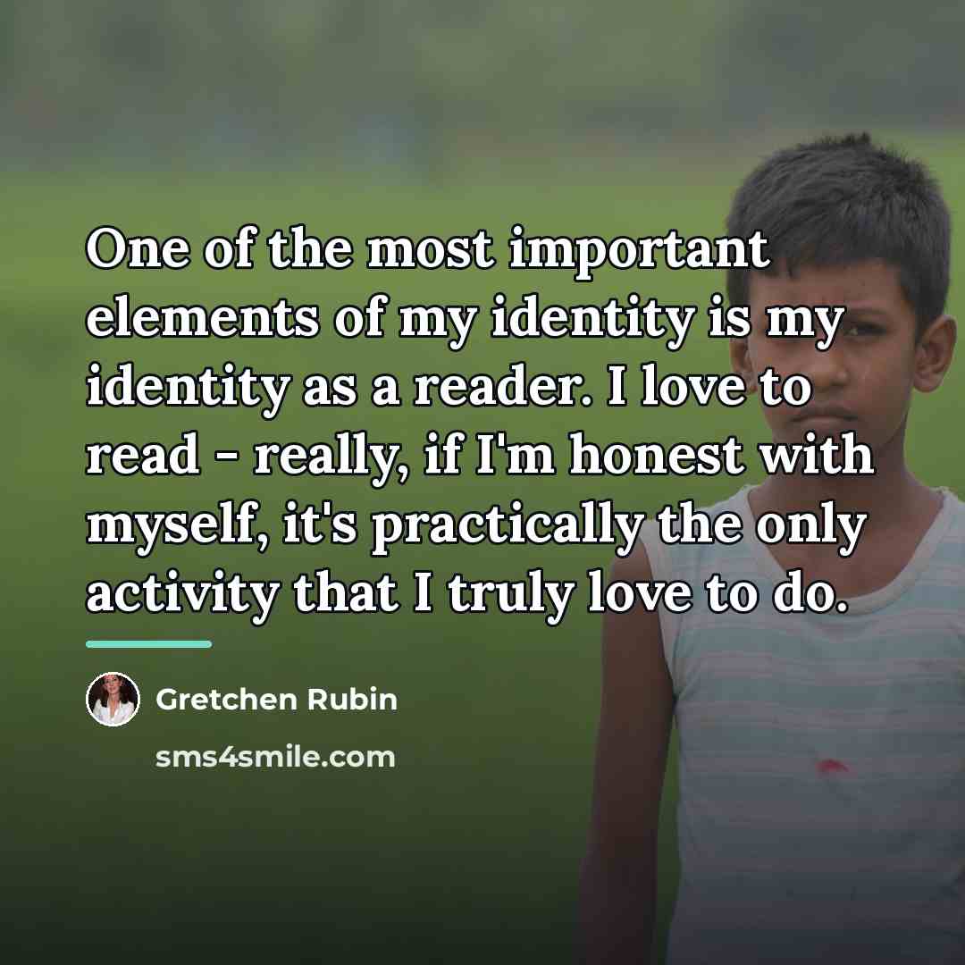 “One of the most important elements of my identity is…” quote by Gretchen Rubin