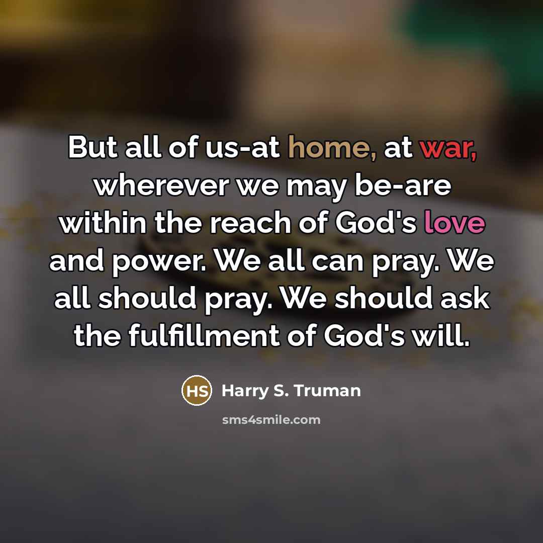“But all of us-at home, at war, wherever we may…” quote by Harry S. Truman