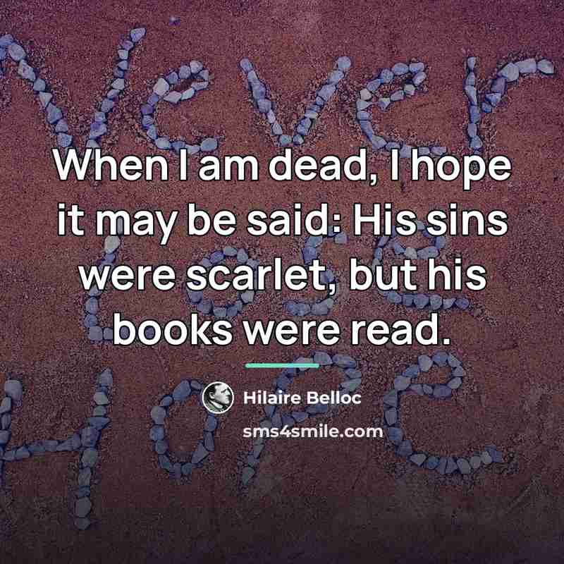 “When I am dead, I hope it may be said:…” quote by Hilaire Belloc