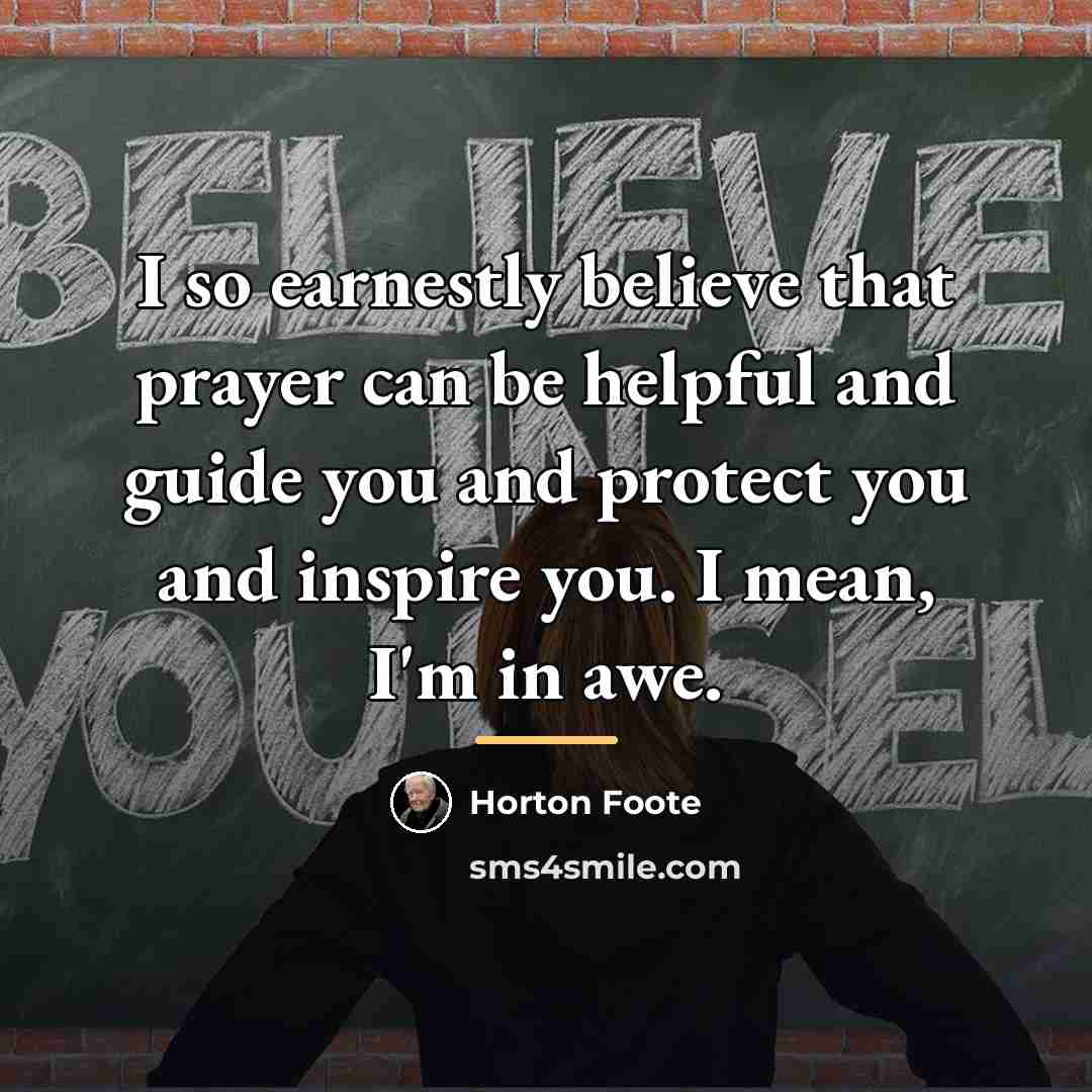 “I so earnestly believe that prayer can be helpful and…” quote by Horton Foote