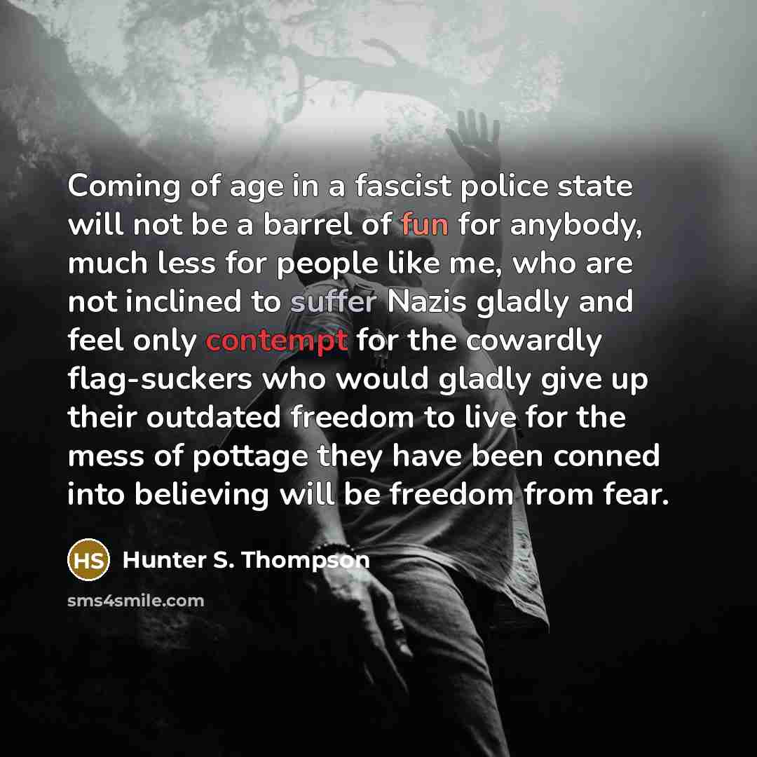 “Coming of age in a fascist police state will not…” quote by Hunter S. Thompson