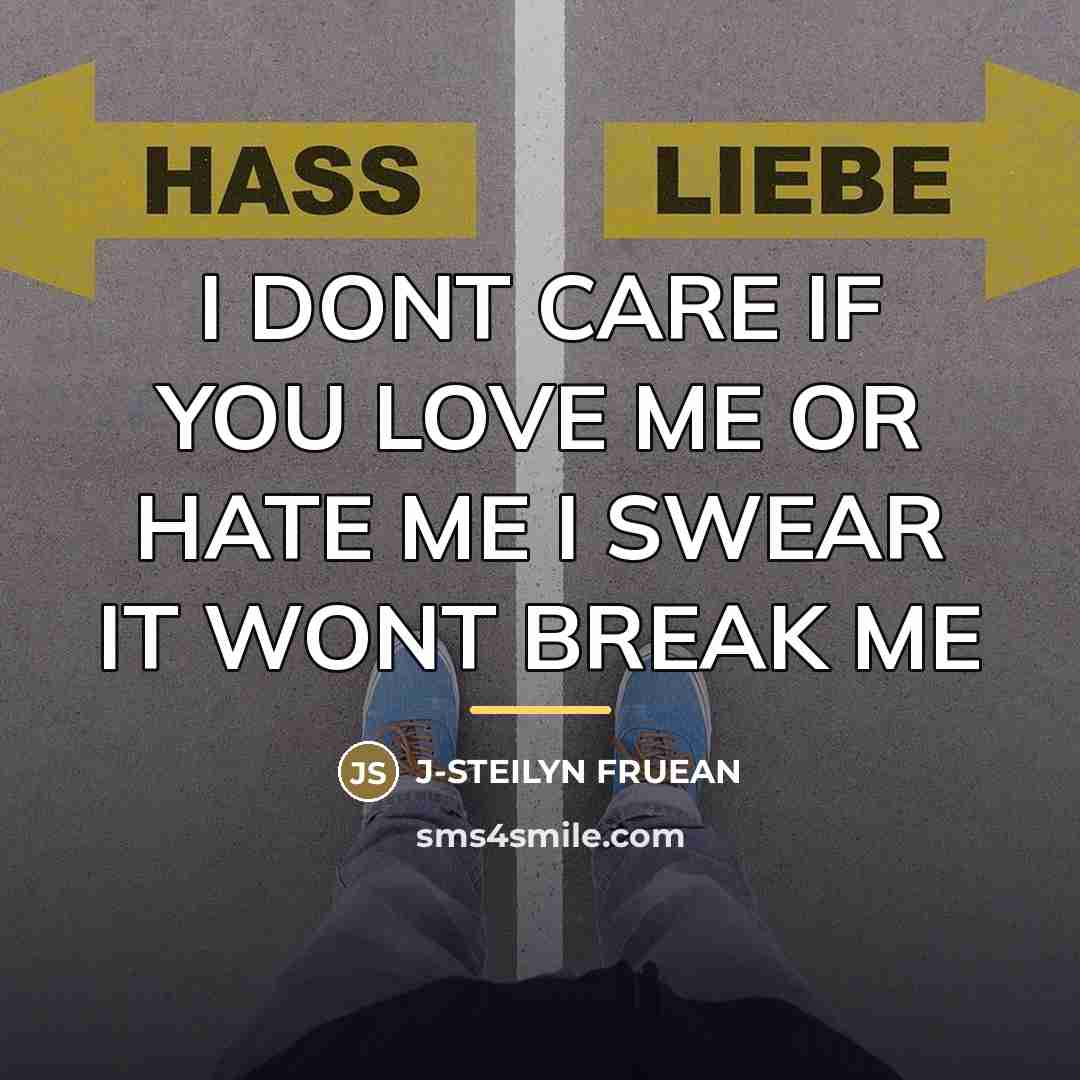 “I DONT CARE IF YOU LOVE ME OR HATE ME…” quote by Anonymous