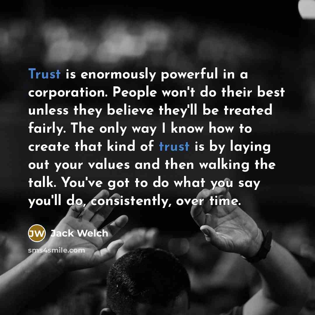 “Trust is enormously powerful in a corporation. People won't do…” quote by Jack Welch