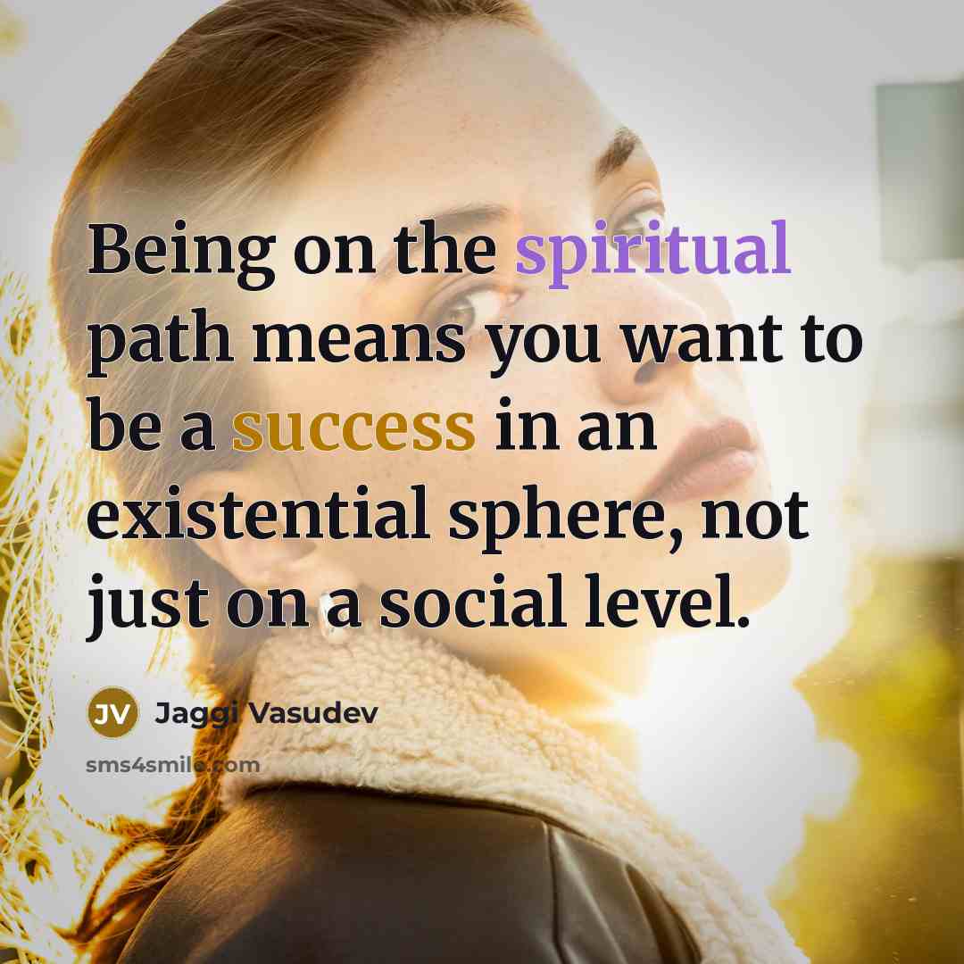 “Being on the spiritual path means you want to be…” quote by Jaggi Vasudev