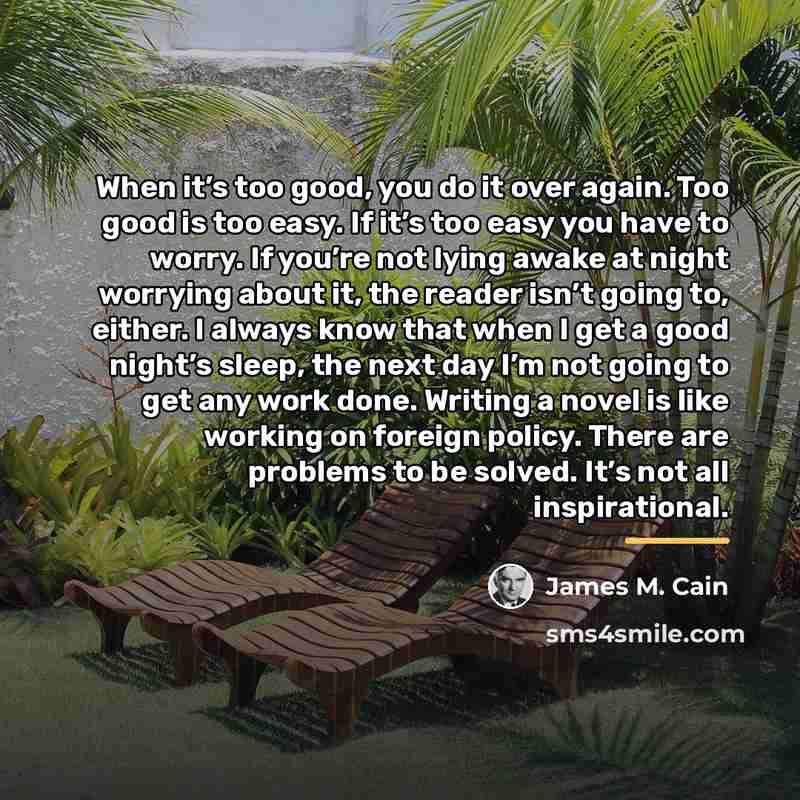 “When it’s too good, you do it over again. Too…” quote by James M. Cain