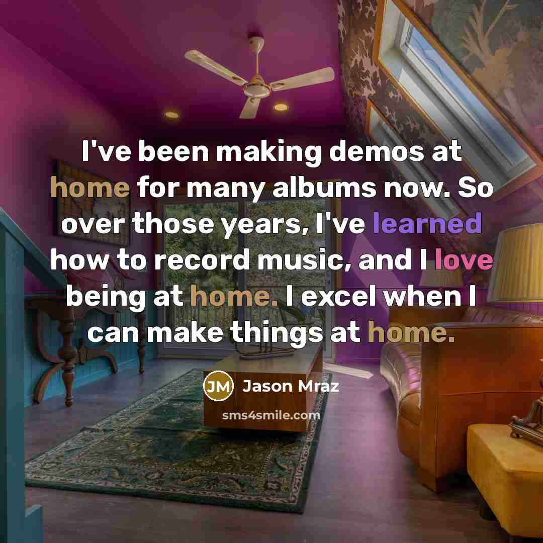 “I've been making demos at home for many albums now.…” quote by Jason Mraz