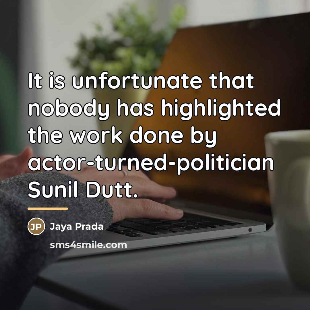 “It is unfortunate that nobody has highlighted the work done…” quote by Jaya Prada