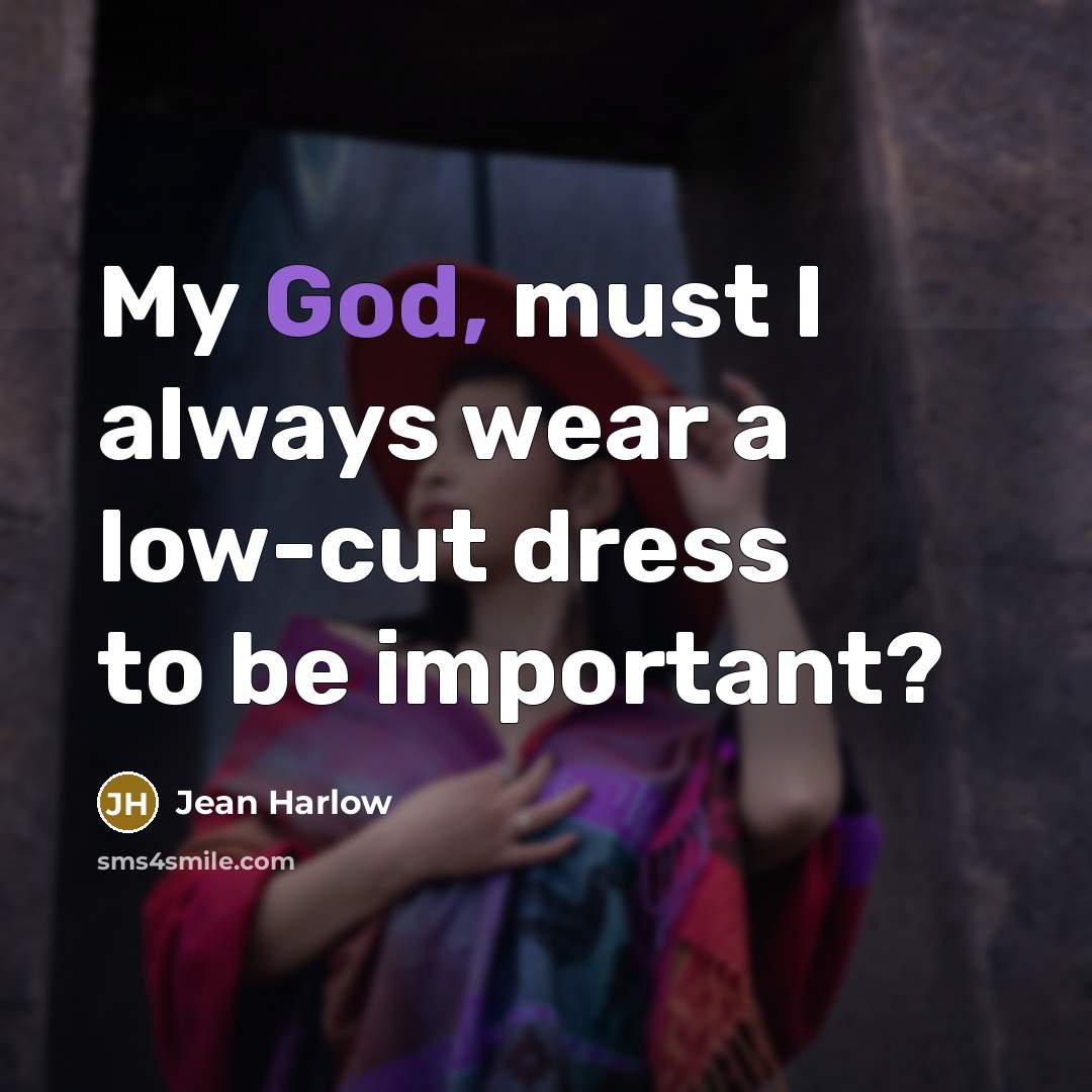 “My God, must I always wear a low-cut dress to…” quote by Jean Harlow