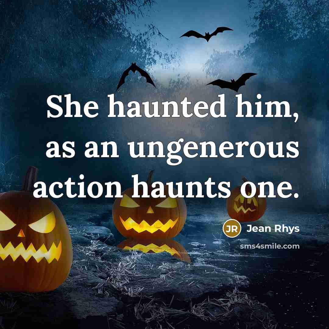 “She haunted him, as an ungenerous action haunts one.…” quote by Jean Rhys